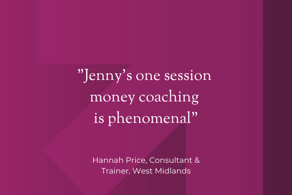 Quote: Jenny's one session money coaching is phenomenal